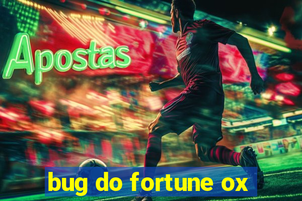 bug do fortune ox